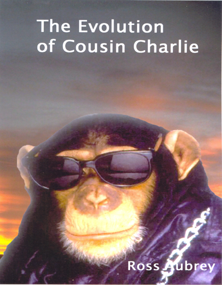 The Evolution of Cousin Charlie by Ross Aubrey