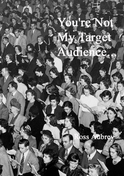 You're Not My Target Audience by Ross Aubrey