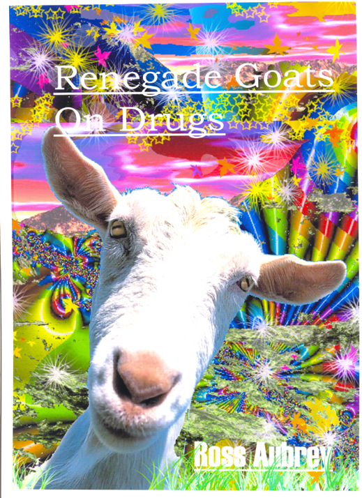 Renegade Goats on Drugs by Ross Aubrey