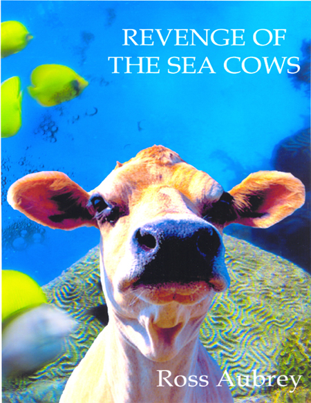 Revenge Of The Sea Cows by Ross Aubrey
